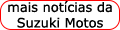 mais notícias da Suzuki Motos